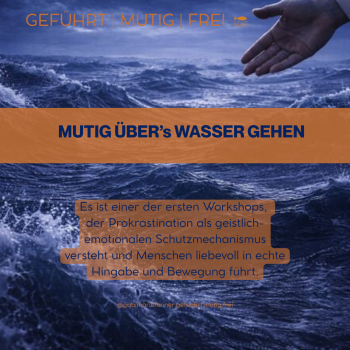 MUTIG ÜBER's WASSER GEHEN - MINIWORKSHOP